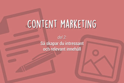 Content marketing del 2: S skapar du intressant och relevant innehll